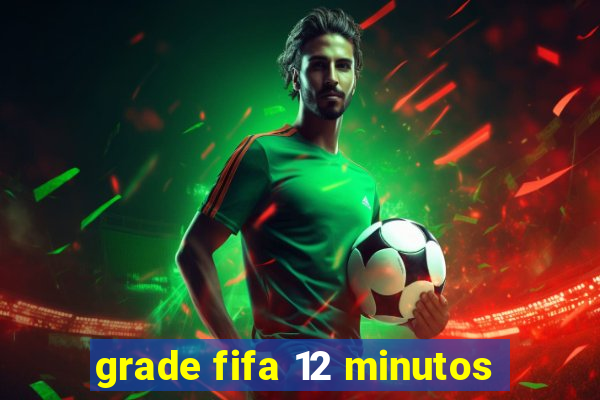 grade fifa 12 minutos